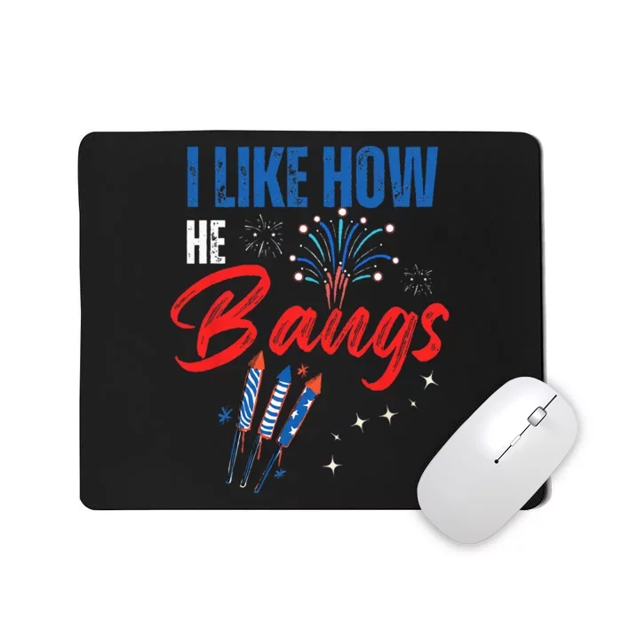 I Like How He Bangs I Like How She Explodes 4th Of July Mousepad