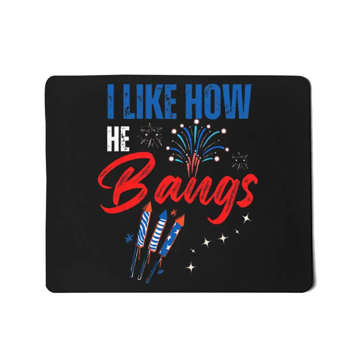 I Like How He Bangs I Like How She Explodes 4th Of July Mousepad