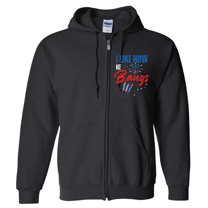 I Like How He Bangs I Like How She Explodes 4th Of July Full Zip Hoodie