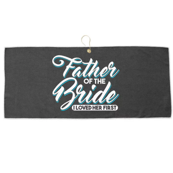 I Loved Her First Father Of The Bride Father Of Bride Large Microfiber Waffle Golf Towel