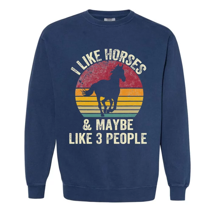 I Like Horses And Maybe Like 3 People for Lover Horse Garment-Dyed Sweatshirt