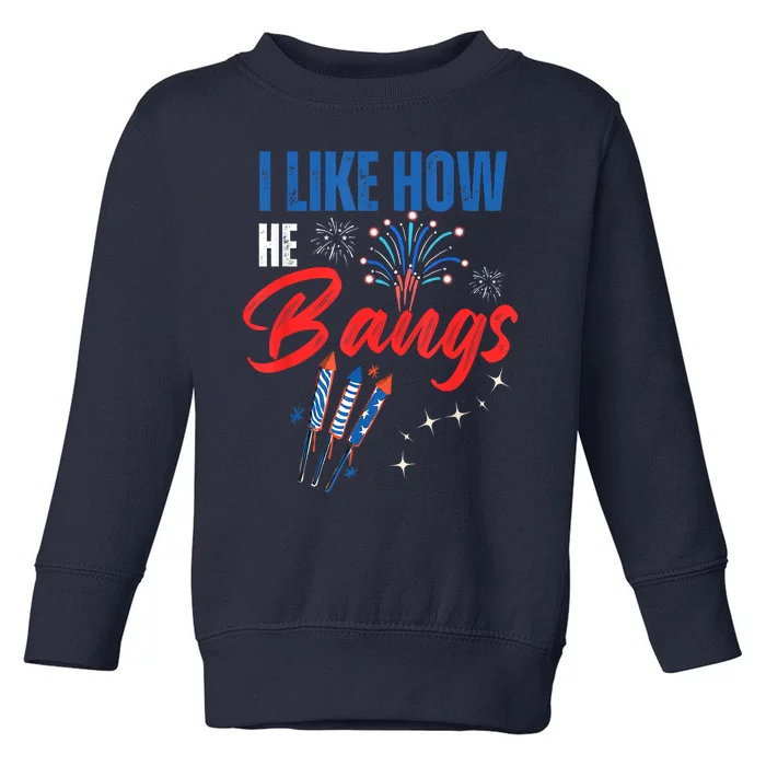 I Like How He Bangs I Like How She Explodes 4th Of July Toddler Sweatshirt