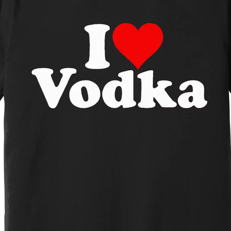 I Love Heart Vodka Premium T-Shirt