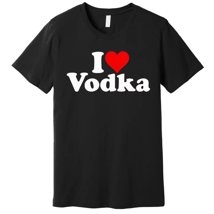 I Love Heart Vodka Premium T-Shirt