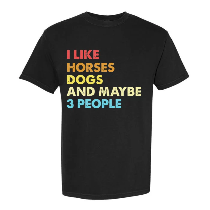 I Like Horses Dogs And Maybe 3 People Vintage Riding Lover Garment-Dyed Heavyweight T-Shirt