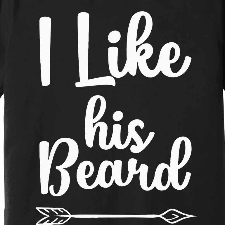 I Like His Beard Funny Compliment Matching Couples Premium T-Shirt