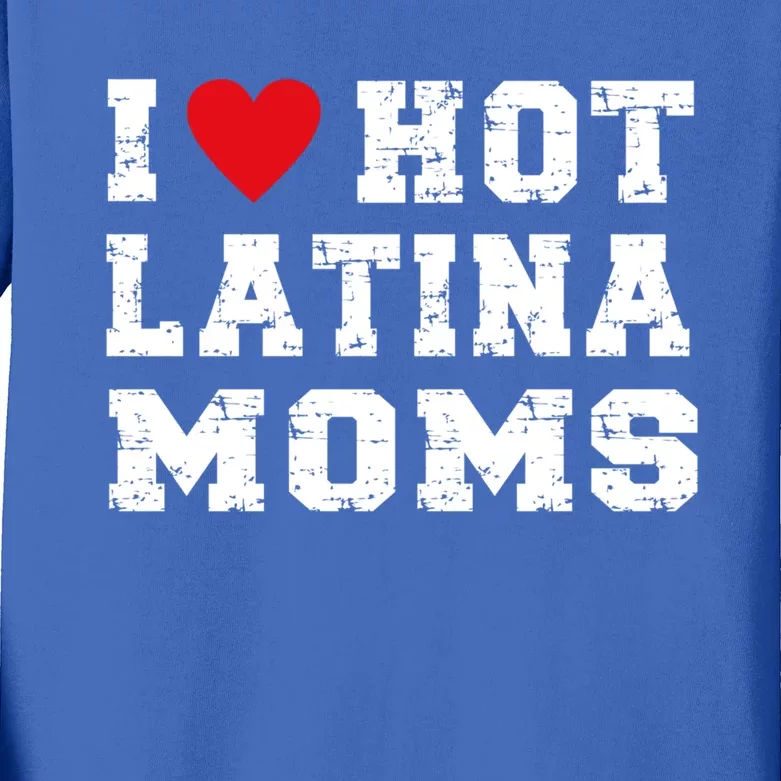 I Love Hot Moms Gift I Love Hot Latina Moms Gift Kids Long Sleeve Shirt