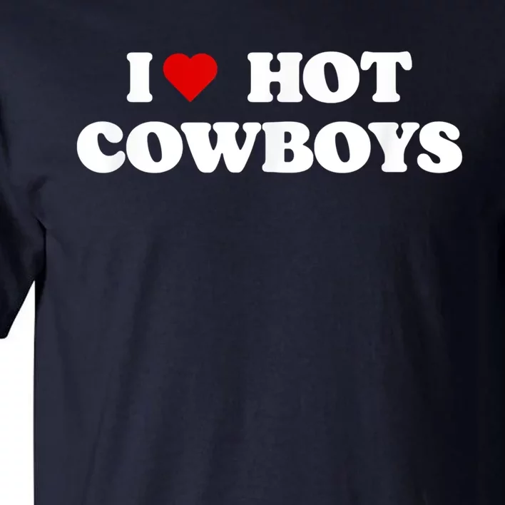 I Love Hot Cowboys I Heart Cowboys Funny Country Western Tall T-Shirt