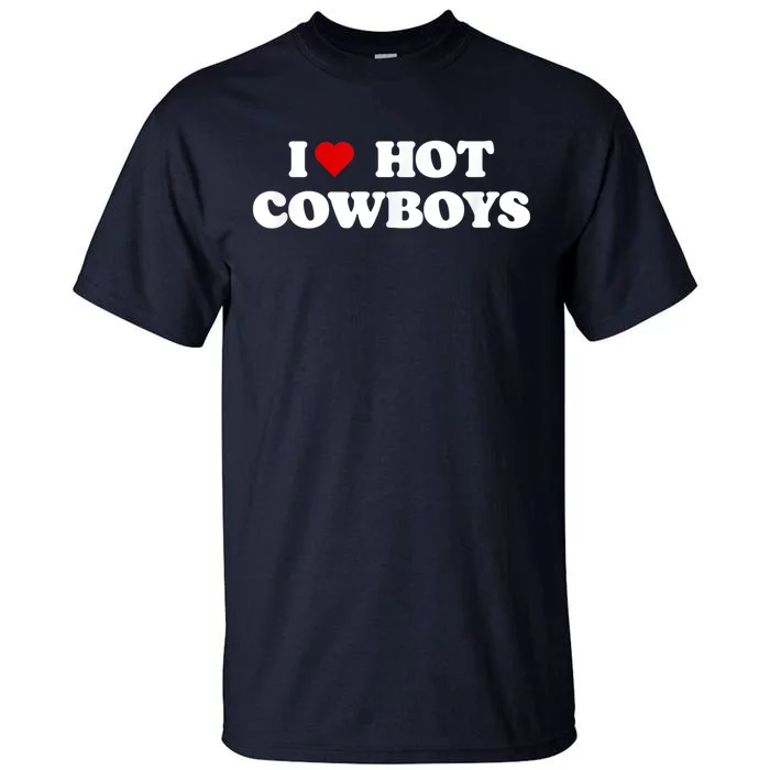 I Love Hot Cowboys I Heart Cowboys Funny Country Western Tall T-Shirt