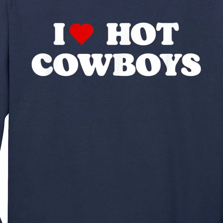 I Love Hot Cowboys I Heart Cowboys Funny Country Western Tall Long Sleeve T-Shirt