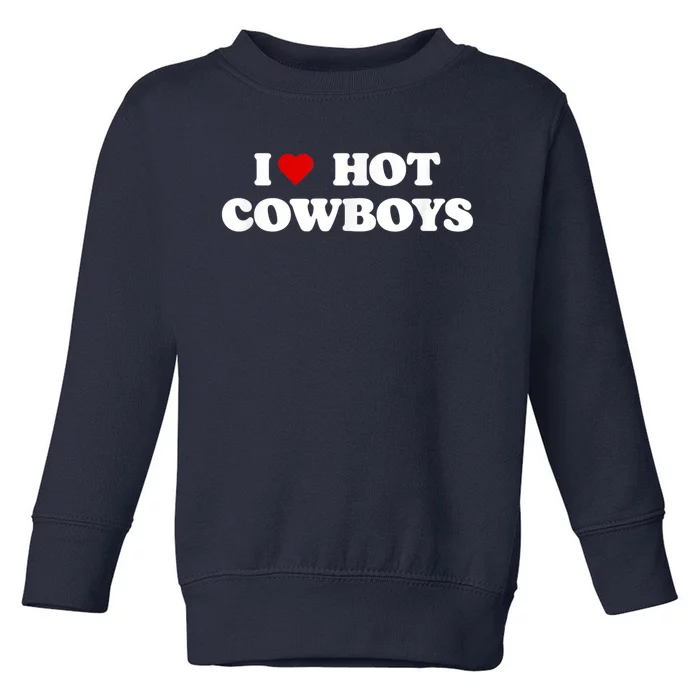 I Love Hot Cowboys I Heart Cowboys Funny Country Western Toddler Sweatshirt