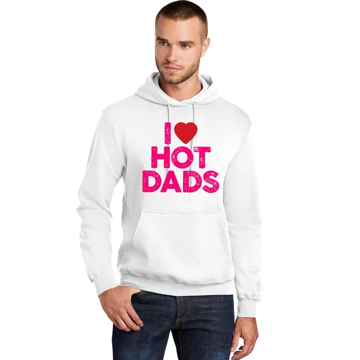 I Love Hot Dads Funny Pink Heart Hot Dad Hoodie