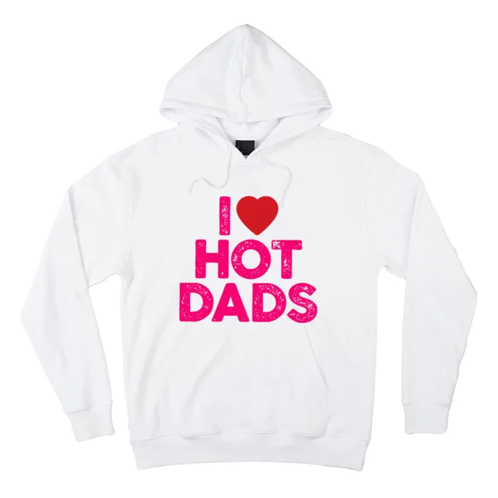 I Love Hot Dads Funny Pink Heart Hot Dad Hoodie