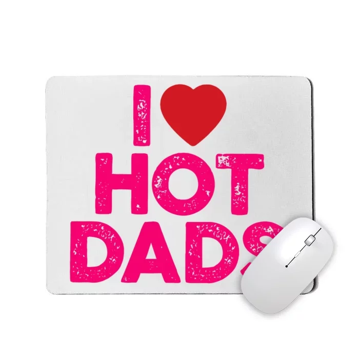 I Love Hot Dads Funny Pink Heart Hot Dad Mousepad