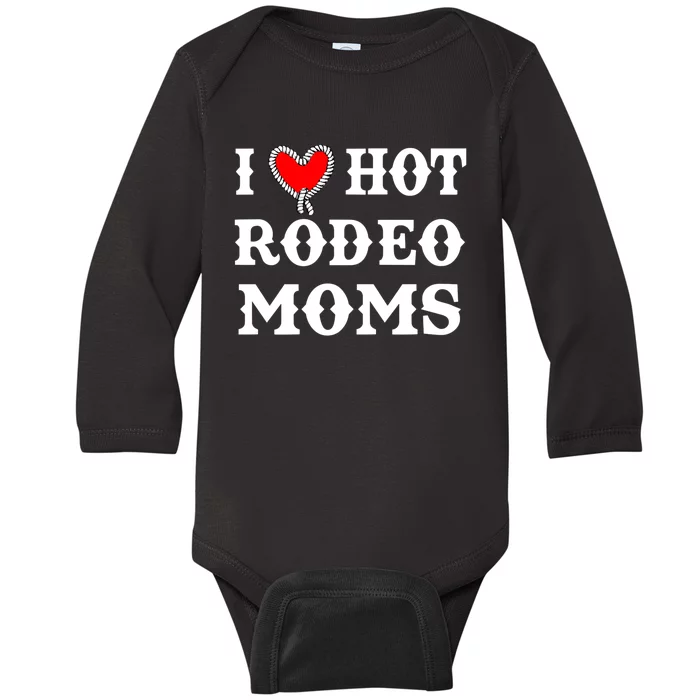 I Love Hot Rodeo Moms Funny Saying Cowboy Western Rodeo Baby Long Sleeve Bodysuit