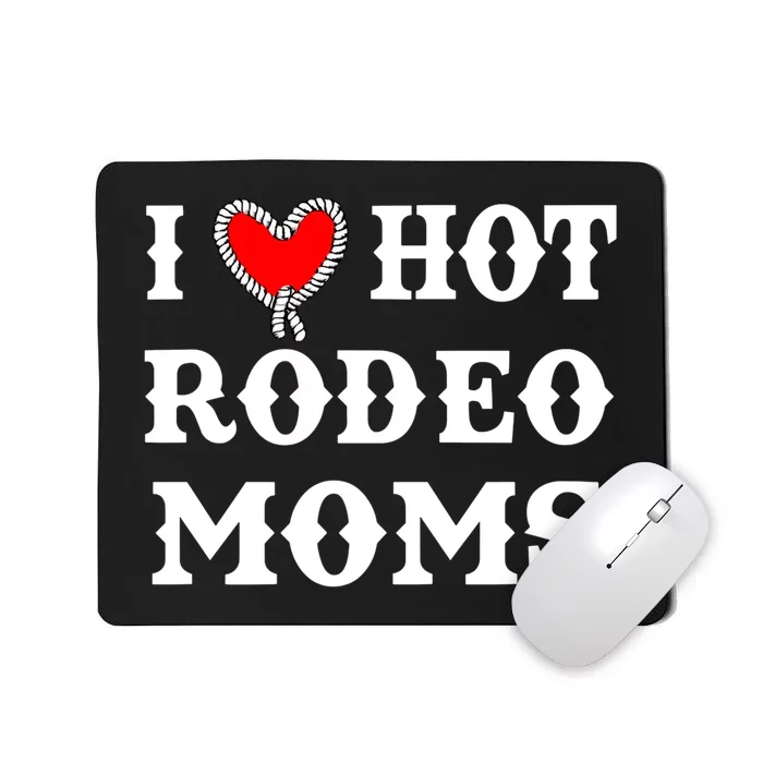 I Love Hot Rodeo Moms Funny Saying Cowboy Western Rodeo Mousepad