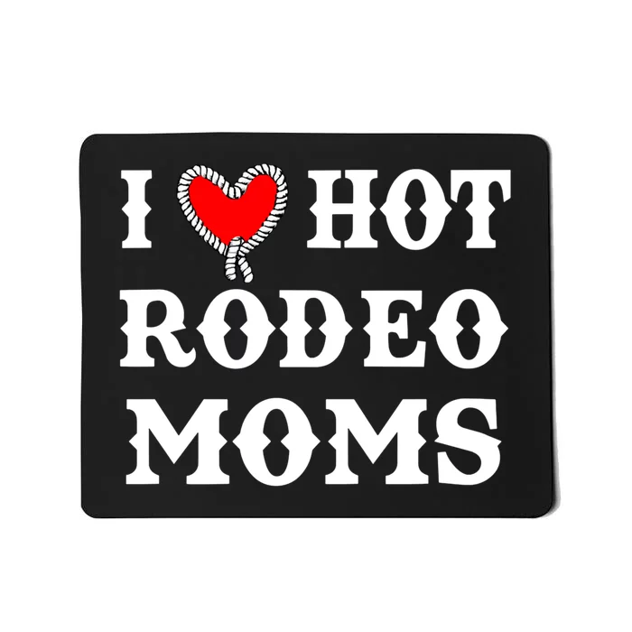 I Love Hot Rodeo Moms Funny Saying Cowboy Western Rodeo Mousepad