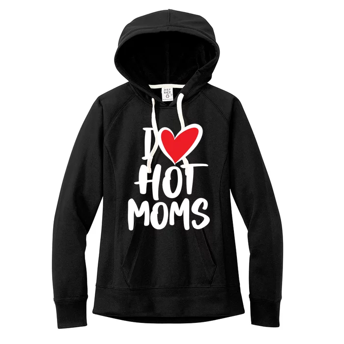 I Love Hot Moms Meaningful Gift Funny Humor Hot Mom Gift Women's Fleece Hoodie