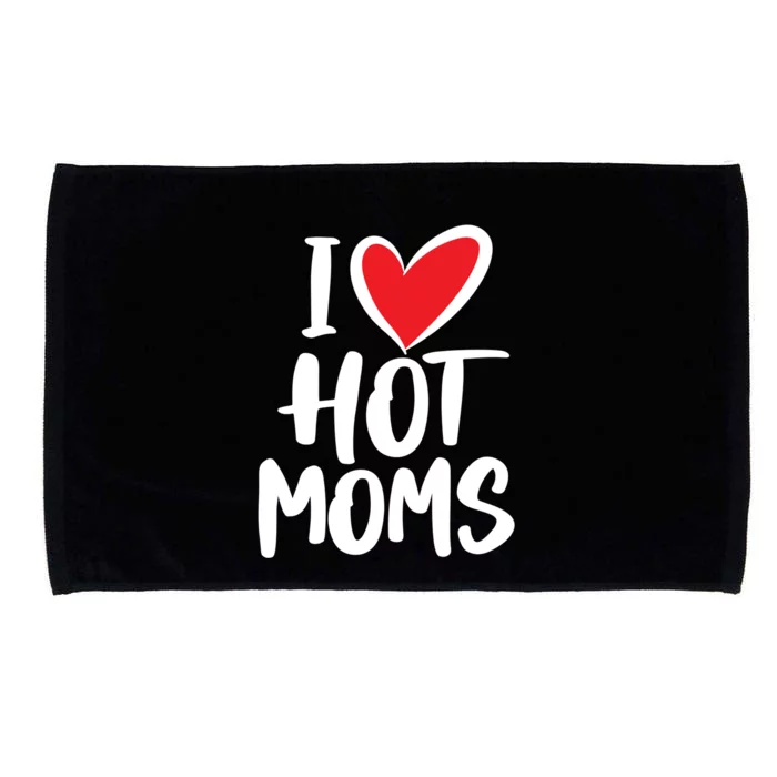 I Love Hot Moms Meaningful Gift Funny Humor Hot Mom Gift Microfiber Hand Towel