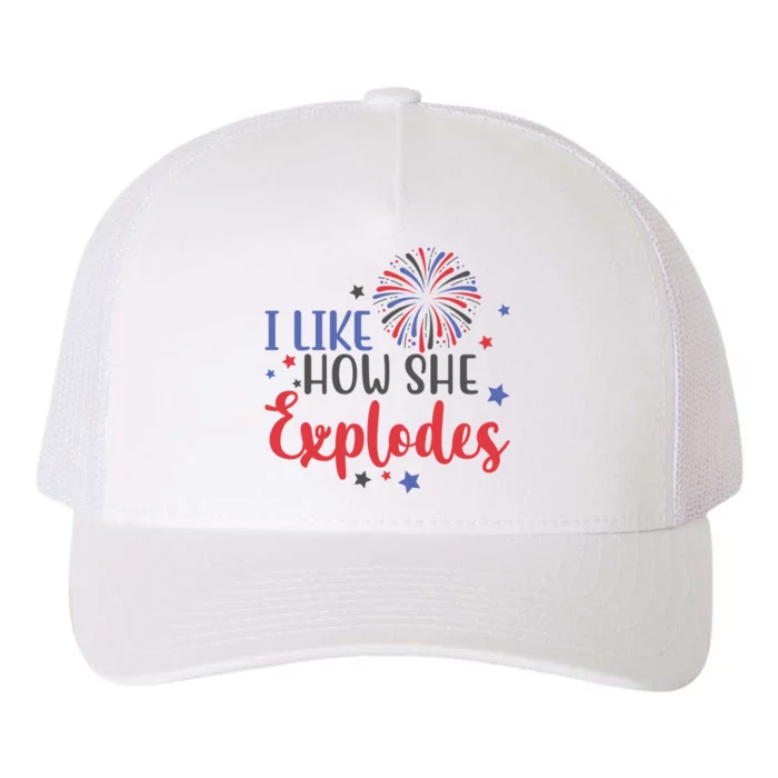 I Like How She Explodes 4th Of July Funny Yupoong Adult 5-Panel Trucker Hat