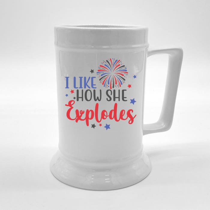 I Like How She Explodes 4th Of July Funny Front & Back Beer Stein