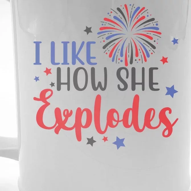 I Like How She Explodes 4th Of July Funny Front & Back Beer Stein