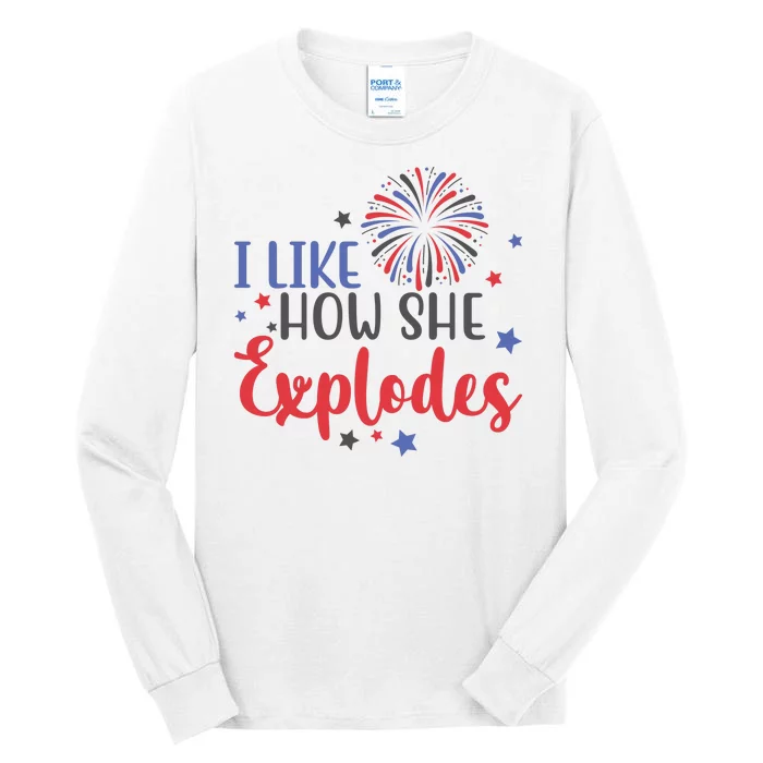 I Like How She Explodes 4th Of July Funny Tall Long Sleeve T-Shirt