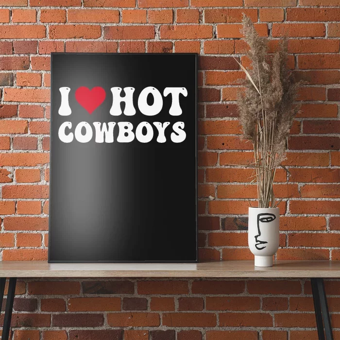 I Love Hot Cowboys I Heart Cowboys Funny Country Western Poster