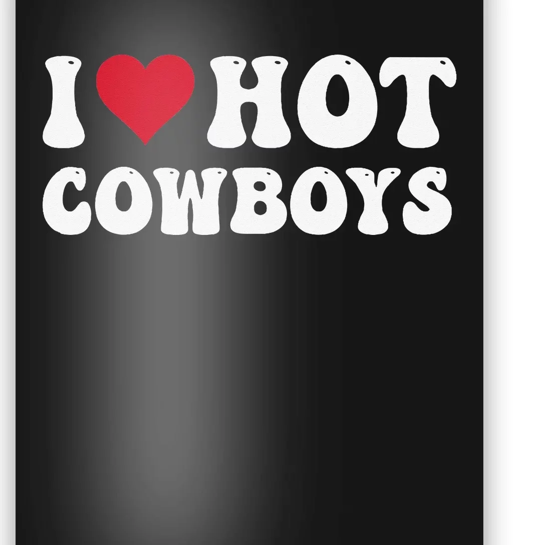 I Love Hot Cowboys I Heart Cowboys Funny Country Western Poster