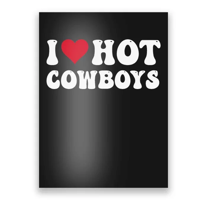 I Love Hot Cowboys I Heart Cowboys Funny Country Western Poster