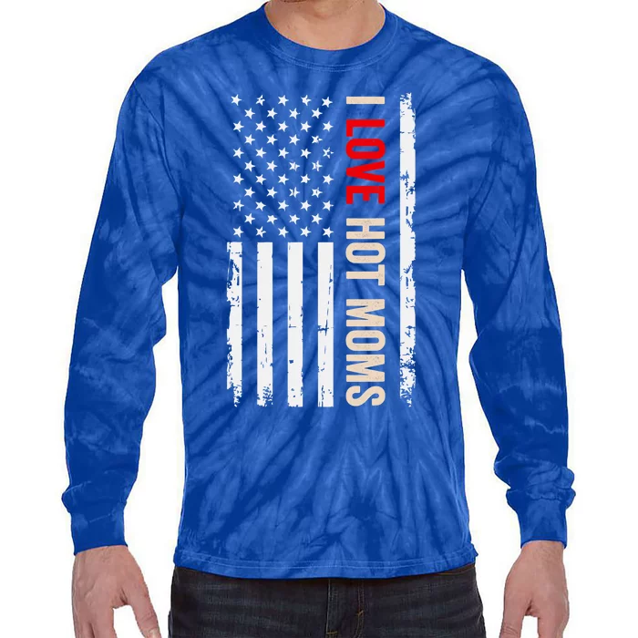 I Love Hot Moms American Usa Flag Funny Quote Cute Gift Tie-Dye Long Sleeve Shirt