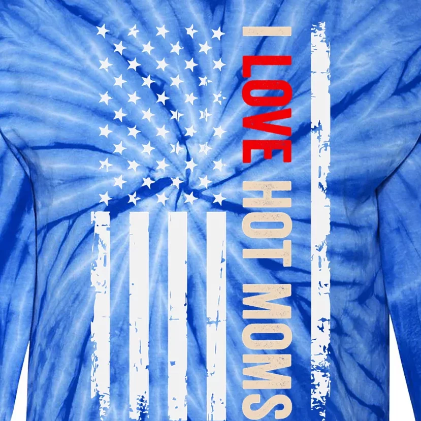 I Love Hot Moms American Usa Flag Funny Quote Cute Gift Tie-Dye Long Sleeve Shirt