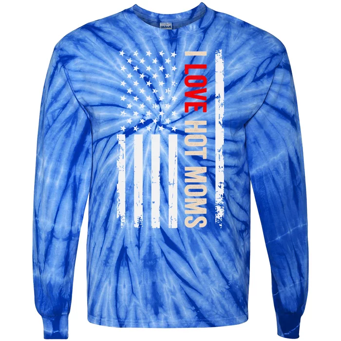 I Love Hot Moms American Usa Flag Funny Quote Cute Gift Tie-Dye Long Sleeve Shirt