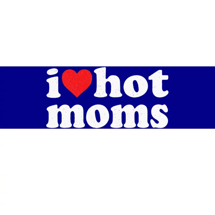 I Love Hot Moms Distressed Retro Vintage Design Bumper Sticker