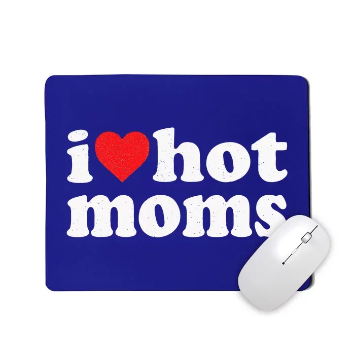 I Love Hot Moms Distressed Retro Vintage Design Mousepad