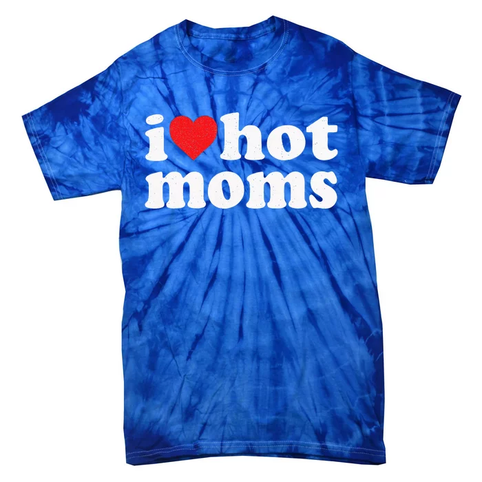 I Love Hot Moms Distressed Retro Vintage Design Tie-Dye T-Shirt