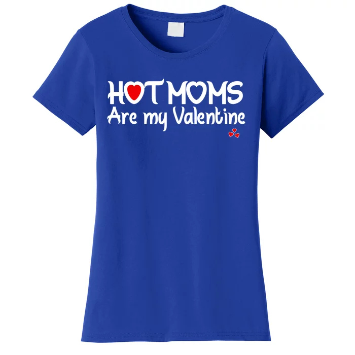 I Love Hot Moms Are My Valentine Funny Red Heart Love Moms Gift Women's T-Shirt