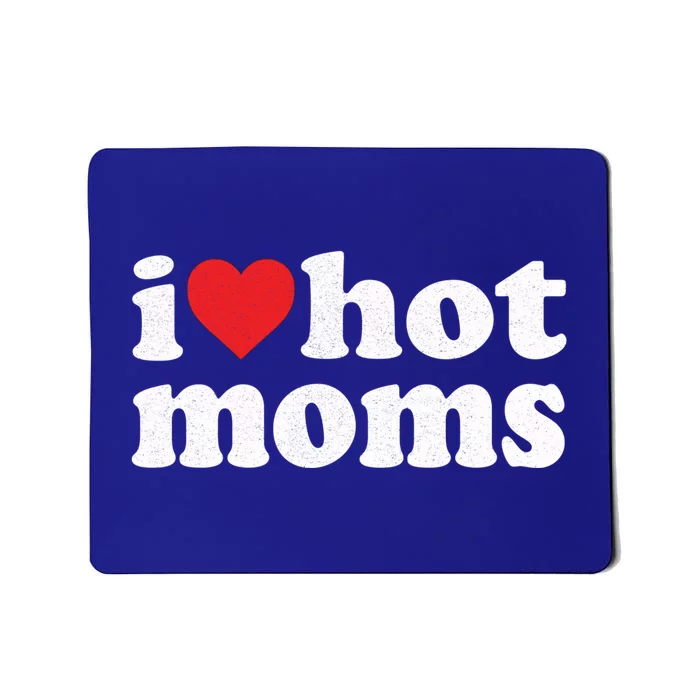 I Love Hot Moms Distressed Retro Vintage Design Gift Mousepad