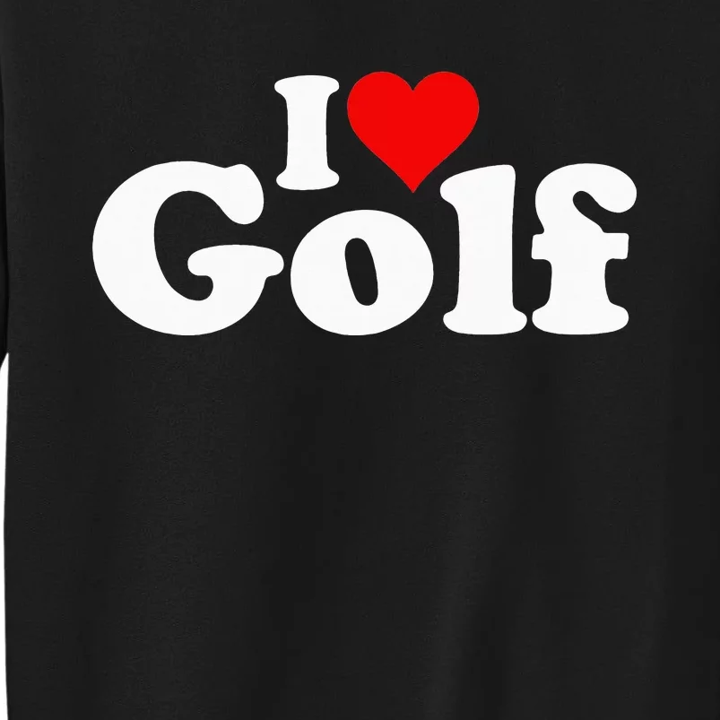 I LOVE HEART GOLF Tall Sweatshirt