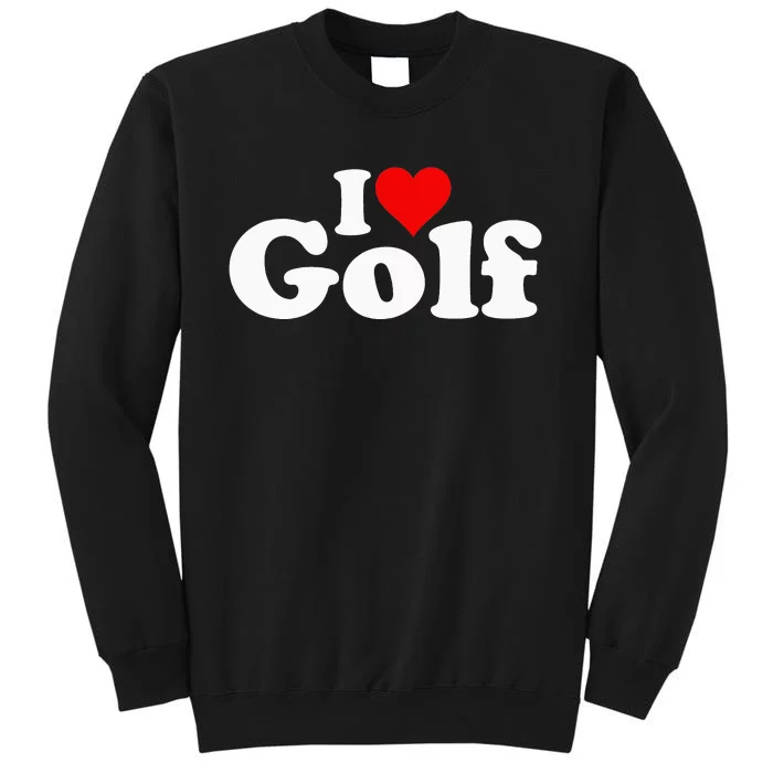 I LOVE HEART GOLF Tall Sweatshirt