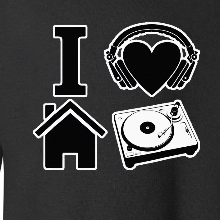 I Love House Music Toddler Sweatshirt