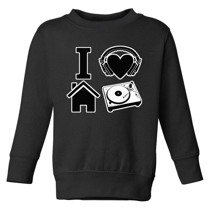 I Love House Music Toddler Sweatshirt