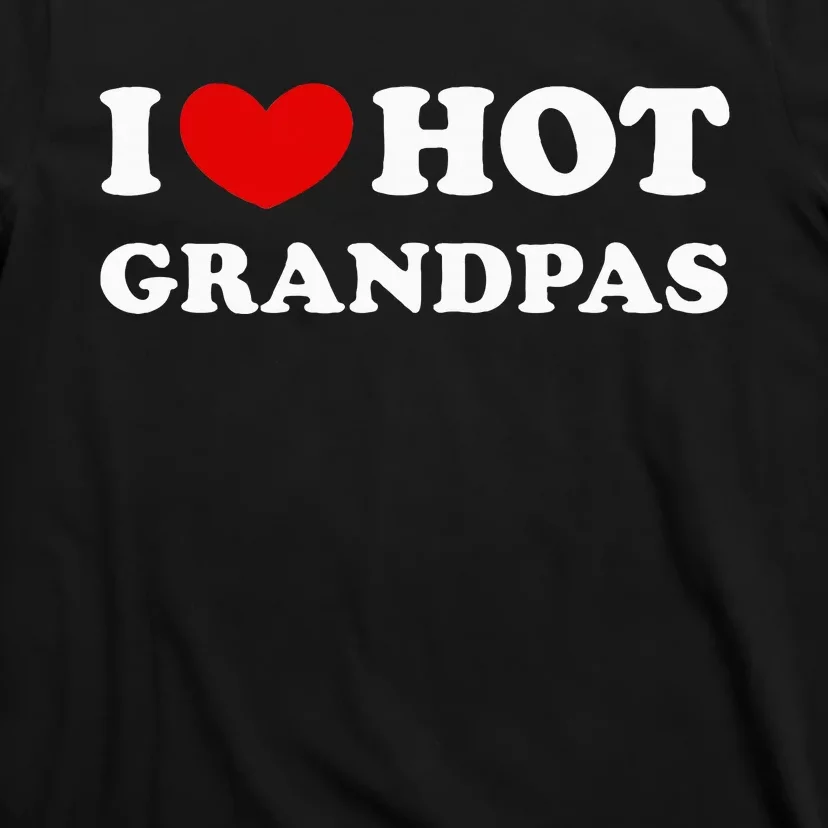 I Love Hot Grandpas I Heart Hot Grandpas T-Shirt