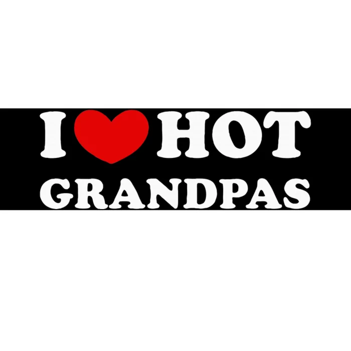 I Love Hot Grandpas I Heart Hot Grandpas Bumper Sticker