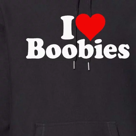 I LOVE HEART BOOBIES Premium Hoodie