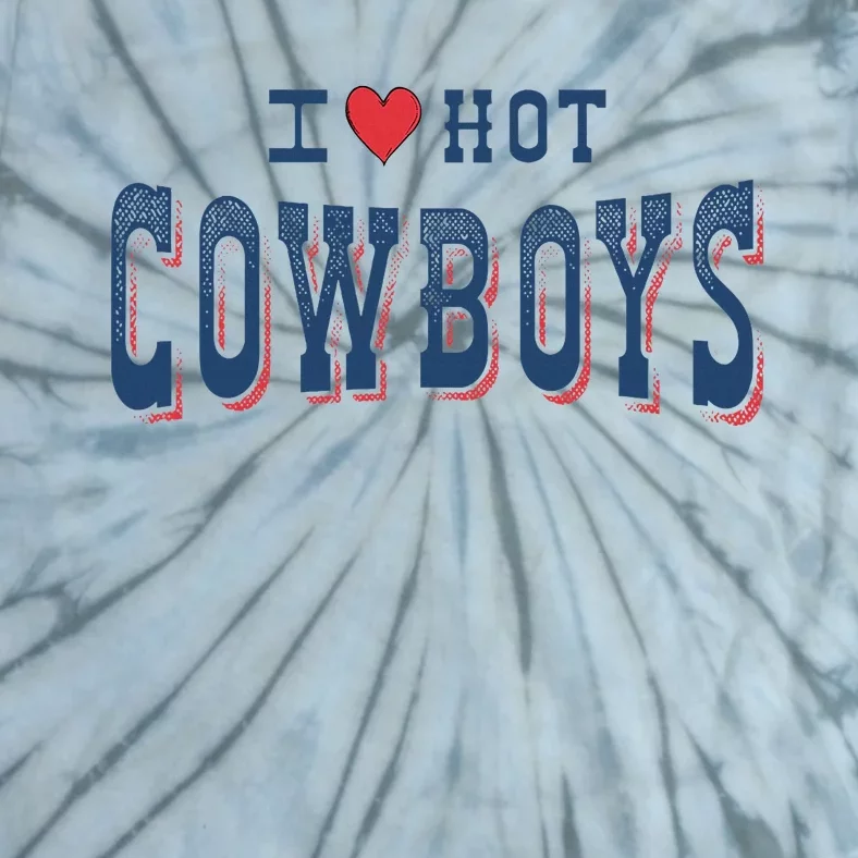 I Love Hot Cowboys Funny Western Rodeo Tie-Dye T-Shirt