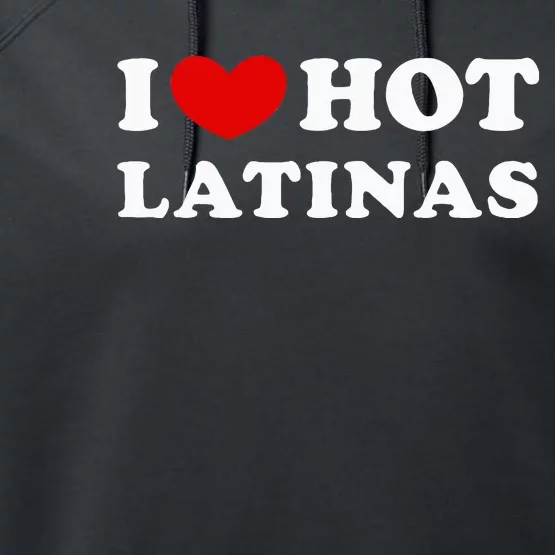 I Love Hot Latinas I Heart Hot Latinas Performance Fleece Hoodie