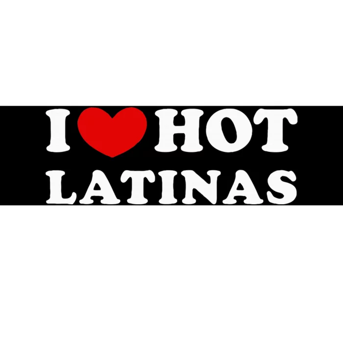 I Love Hot Latinas I Heart Hot Latinas Bumper Sticker