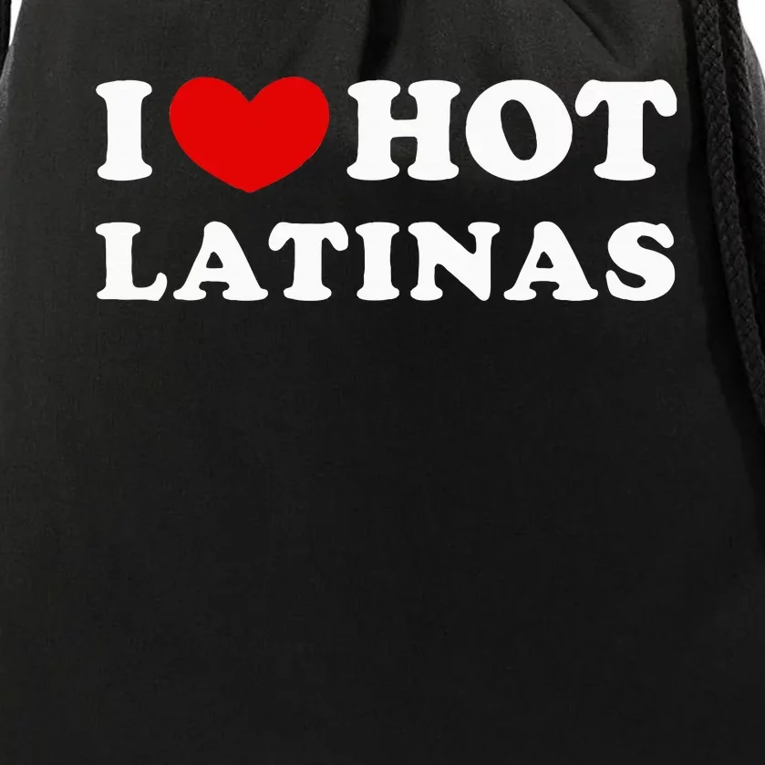 I Love Hot Latinas I Heart Hot Latinas Drawstring Bag