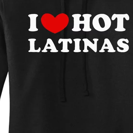 I Love Hot Latinas I Heart Hot Latinas Women's Pullover Hoodie